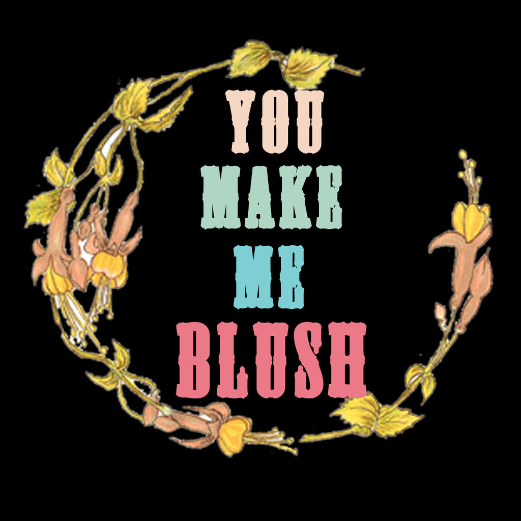 you make me blush