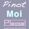 Pinot Moi Please